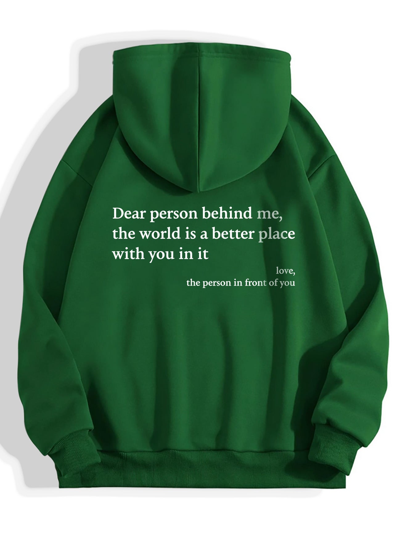 Dear Person Behind Me,the World Is A Better Place,with You In It,love,the Person In Front Of You,Women's Plush Letter Printed Kangaroo Pocket Drawstring Printed Hoodie Unisex Trendy Hoodies Green